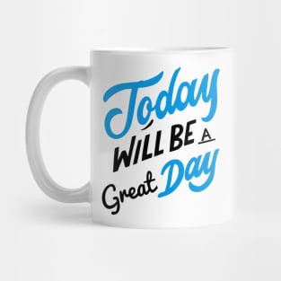 Today Will Be A Great Day Good Day Mug